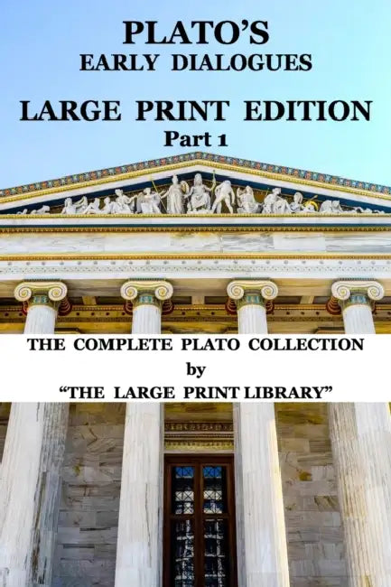 Platos Early Dialogues  Large Print Edition  Part 1 Translated