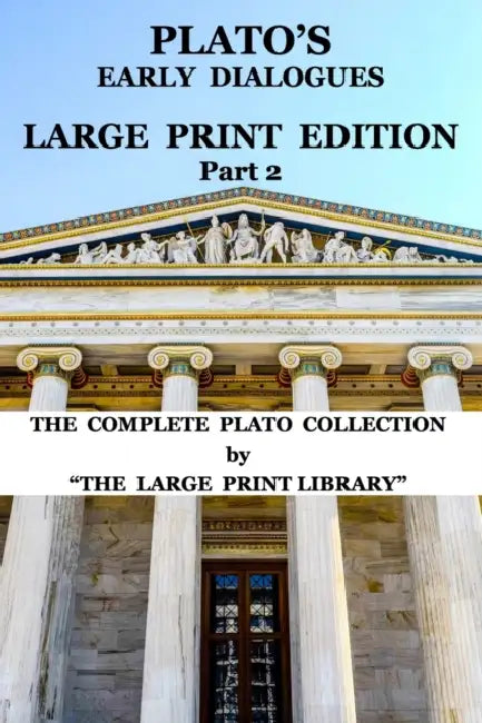 Platos Early Dialogues  Large Print Edition  Part 2 Translated