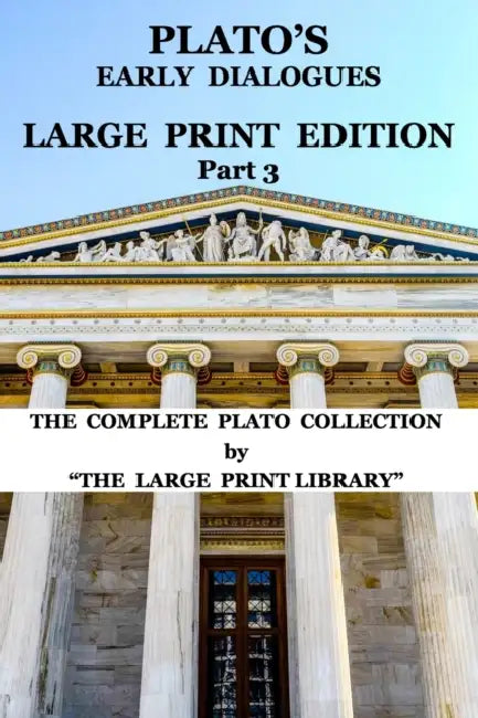 Platos Early Dialogues  Large Print Edition  Part 3 Translated