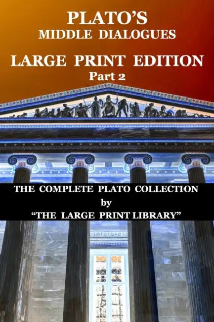 Platos Middle Dialogues  Large Print Edition  Part 2 Translated
