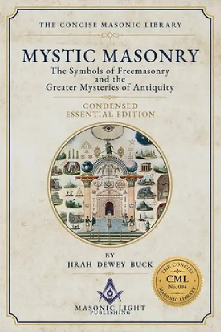 Mystic Masonry - Condensed Essential Edition - Edited - by The Concise Masonic Library by Jirah Dewey Buck