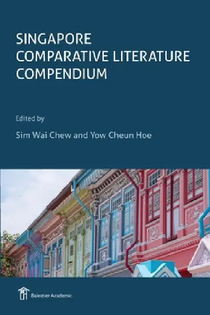 Singapore Comparative Literature Compendium by Wai Chew Sim