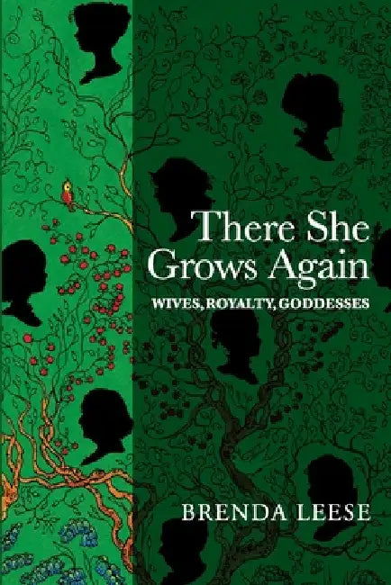 There She Grows Again: Wives, Royalty, Goddesses by Brenda Leese