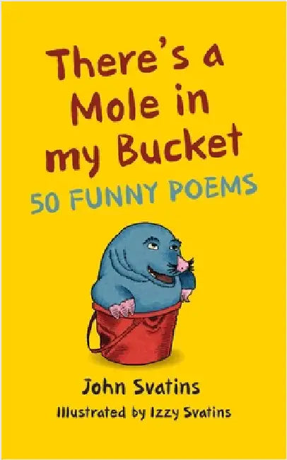 There's a Mole in my Bucket: 50 Funny Poems by Svatins, John