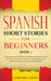 Spanish Short Stories for Beginners Book 3: Over 100 Dialogues and Daily Used Phrases to Learn Spanish in Your Car. Have Fun & Grow Your Vocabulary, w by Learn Like a Native