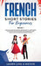French Short Stories for Beginners Book 1: Over 100 Dialogues and Daily Used Phrases to Learn French in Your Car. Have Fun & Grow Your Vocabulary, wit by Learn Like a Native