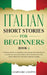 Italian Short Stories for Beginners Book 3: Over 100 Dialogues and Daily Used Phrases to Learn Italian in Your Car. Have Fun & Grow Your Vocabulary, w by Learn Like a Native
