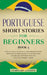 Portuguese Short Stories for Beginners Book 3: Over 100 Dialogues & Daily Used Phrases to Learn Portuguese in Your Car. Have Fun & Grow Your Vocabular by Learn Like a Native