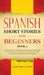 Spanish Short Stories for Beginners Book 3: Over 100 Dialogues and Daily Used Phrases to Learn Spanish in Your Car. Have Fun & Grow Your Vocabulary, w