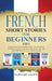 French Short Stories for Beginners 5 in 1: Over 500 Dialogues and Daily Used Phrases to Learn French in Your Car. Have Fun & Grow Your Vocabulary, wit by Learn Like a Native