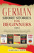 German Short Stories for Beginners 5 in 1: Over 500 Dialogues and Daily Used Phrases to Learn German in Your Car. Have Fun & Grow Your Vocabulary, wit by Learn Like a Native