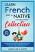 Learn French Like a Native for Beginners Collection - Level 1 & 2: Learning French in Your Car Has Never Been Easier! Have Fun with Crazy Vocabulary, by Learn Like a Native