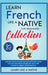 Learn French Like a Native for Beginners Collection - Level 1 & 2: Learning French in Your Car Has Never Been Easier! Have Fun with Crazy Vocabulary, by Learn Like a Native