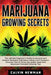 Marijuana Growing Secrets: The Ultimate Beginner's Guide to Personal and Medical Marijuana Cultivation Indoors and Outdoors. Discover How to Grow by Calvin Newman