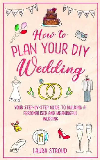 How to Plan Your DIY Wedding by Laura Stroud