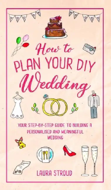 How to Plan Your DIY Wedding by Laura Stroud
