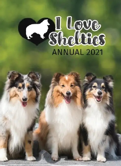 I Love Shelties Annual 2021 by Tecassia Publishing