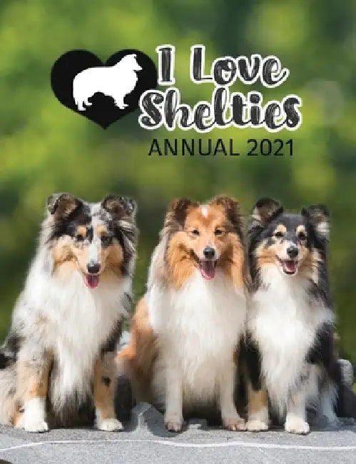 I Love Shelties Annual 2021 by Tecassia Publishing