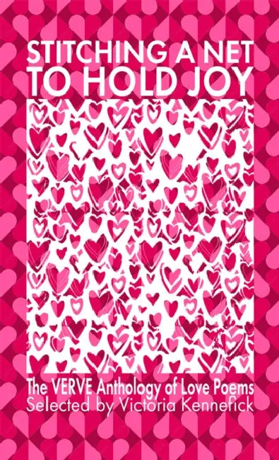Stitching a Net to Hold Joy: The VERVE Anthology of Love Poems