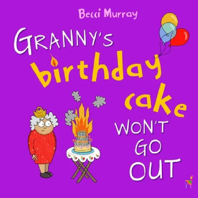 Granny's Birthday Cake Won't Go Out by Becci Murray