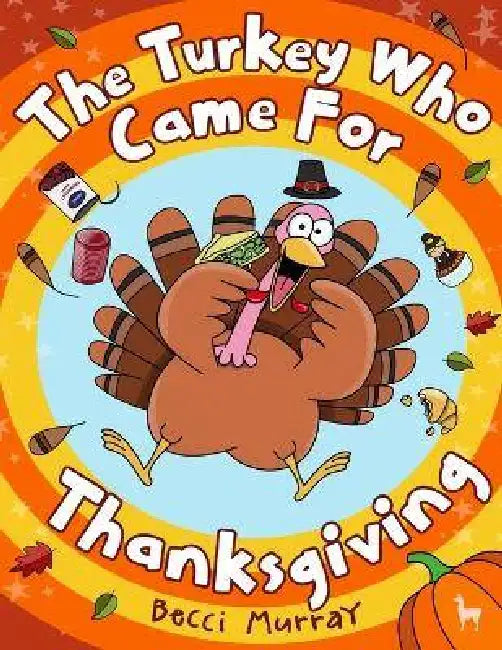 The Turkey Who Came for Thanksgiving: A funny picture book for Thanksgiving by Murray