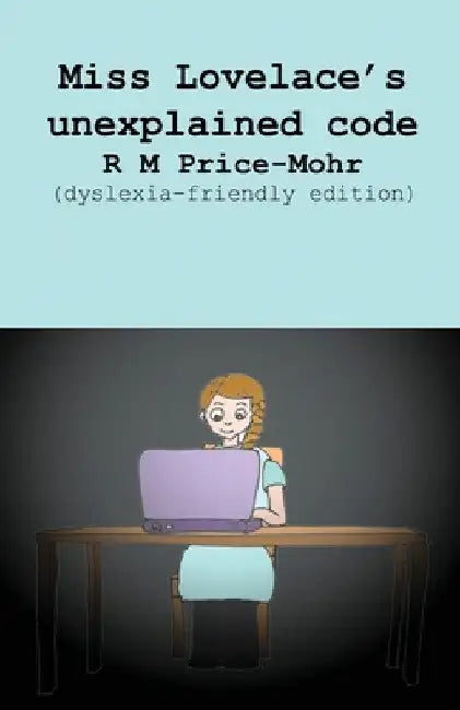 Miss Lovelace's unexplained code (dyslexia-friendly edition) by R. M. Price-Mohr