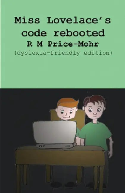 Miss Lovelace's code rebooted (dyslexia-friendly edition) by R. M. Price-Mohr