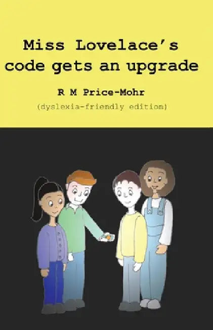Miss Lovelace's code gets an upgrade (dyslexia-friendly edition) by R. M. Price-Mohr