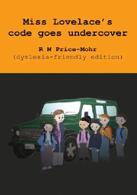 Miss Lovelace's code goes undercover (dyslexia-friendly edition) by Price-Mohr, R. M.