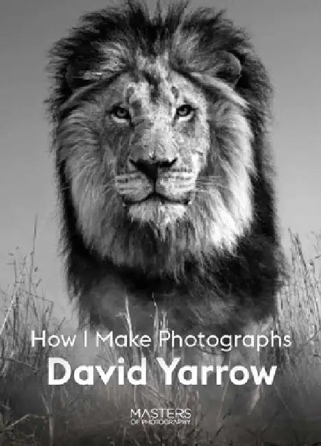 David Yarrow: How I Make Photographs by David Yarrow