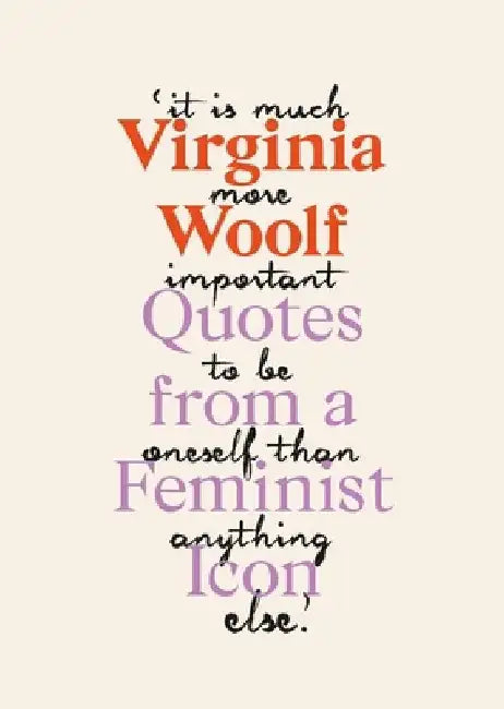 Virginia Woolf: Inspiring Quotes from an Original Feminist Icon by Virginia Woolf