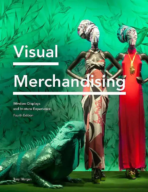 Visual Merchandising: Window Displays and In-Store Experience by Tony Morgan