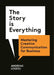The Story Is Everything: Mastering Creative Communication for Business by Andreas Loizou
