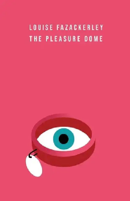 The Pleasure Dome by Louise Fazackerley