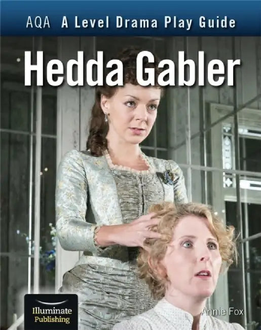 AQA A Level Drama Play Guide: Hedda Gabler by Annie Fox