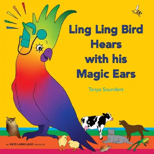 Ling Ling Bird Hears with his Magic Ears: exploring fun 'learning to listen' sounds for early listeners by Tanya Saunders