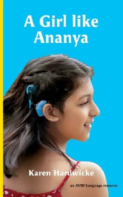 A Girl like Ananya: the true life story of an inspirational girl who is deaf and wears cochlear implants by Karen Hardwicke