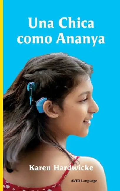 Una Chica como Ananya: la historia real de una niña inspiradora, que es sorda y lleva implantes cocleares by Karen Hardwicke