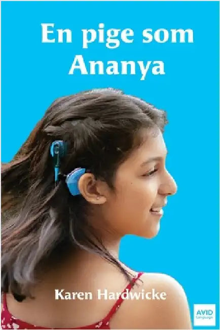 En pige som Ananya: en fortælling fra virkeligheden om en inspirerende pige, som er døv og har cochlear implantater by Hardwicke, Karen