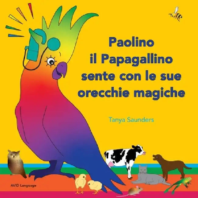 Paolino il Papagallino sente con le sue orecchie magiche: Scopriamo insieme suoni divertenti per imparare ad ascoltare by Tanya Saunders, Paola Brolis