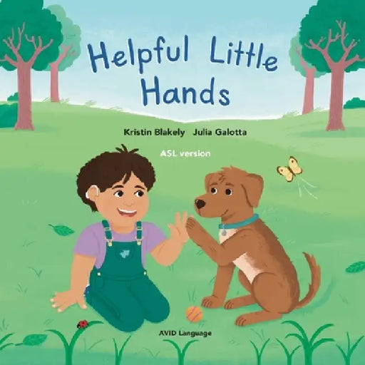Helpful Little Hands: ASL version - Nate discovers how much he can do with his hands, from painting and peeling to scooping and signing by Kristin Blakely, Julia Galotta, Tanya Saunders
