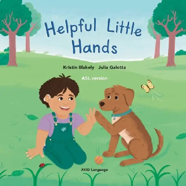 Helpful Little Hands: ASL version - Nate discovers how much he can do with his hands, from painting and peeling to scooping and signing by Kristin Blakely, Julia Galotta, Tanya Saunders
