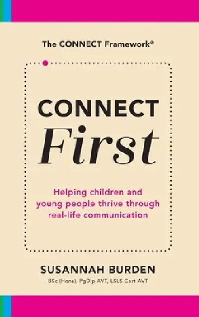 CONNECT First: Helping Children & Young People Thrive Through Real-Life Communication by Susannah Burden, Tanya Saunders