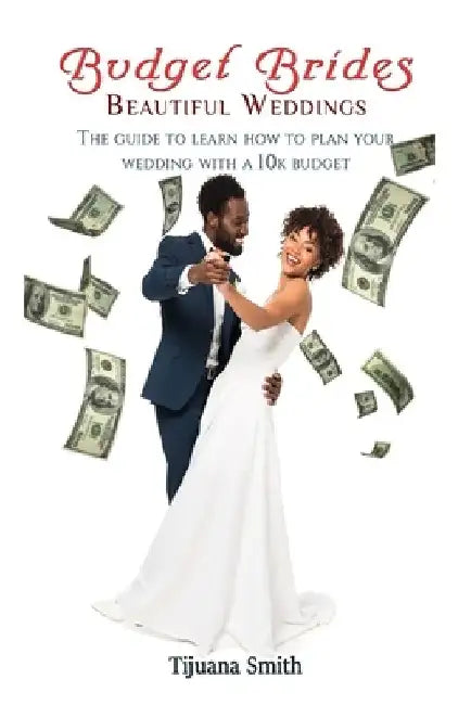 Budget Brides Beautiful Weddings by Tijuana Smith