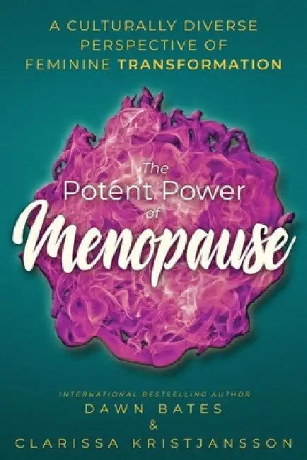 The Potent Power of Menopause: A Culturally Diverse Perspective of Feminine Transformation by Clarissa Kristjansson