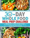 30-Day Whole Foods Meal Prep Challenge: Delicious, Quick, Healthy, and Easy to Follow Whole Foods Meal Prep Recipes to Manage Your Diet with Meal Plan by Gail J. Callison