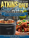 The Easy Atkins Diet Slow Cooker Cookbook: Quick-To-Make Easy-To-Remember Atkins Diet Recipes for Your Slow Cooker. (Accelerate Weight Loss, Reset you by Darrell Thompson