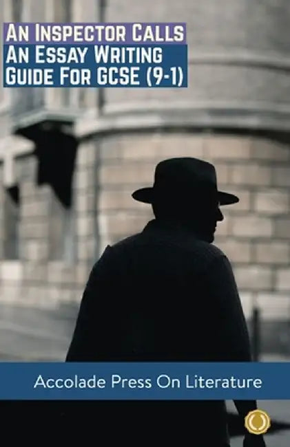 An Inspector Calls: Essay Writing Guide for GCSE (9-1) by Accolade Press