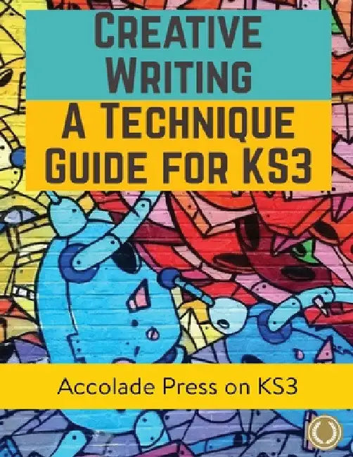 Creative Writing For KS3: A Technique Guide by Accolade Press