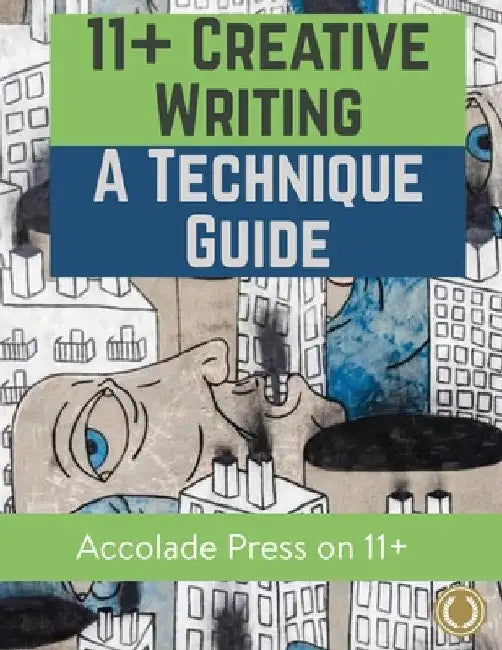 11+ Creative Writing: A Technique Guide by Accolade Press